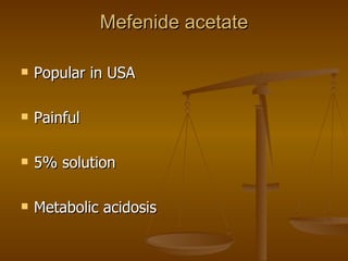 Mefenide acetate Popular in USA Painful 5% solution Metabolic acidosis 