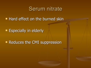 Serum nitrate Hard effect on the burned skin Especially in elderly Reduces the CMI suppression 