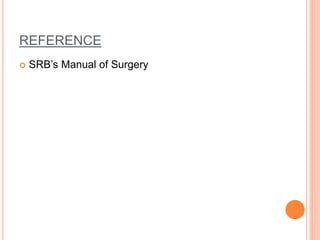 REFERENCE
 SRB’s Manual of Surgery
 
