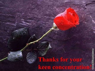 Thanks for your
keen concentration!
 