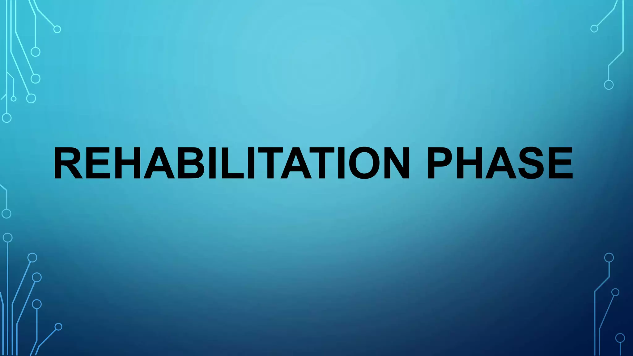 REHABILITATION PHASE
 