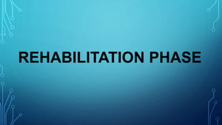 REHABILITATION PHASE
 