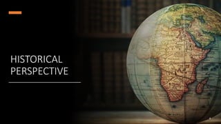 HISTORICAL
PERSPECTIVE
4
 
