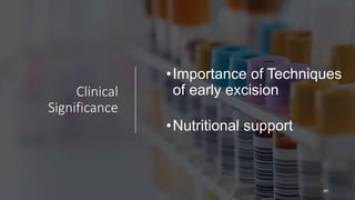 Clinical
Significance
•Importance of Techniques
of early excision
•Nutritional support
49
 