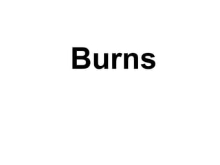 Burns
 