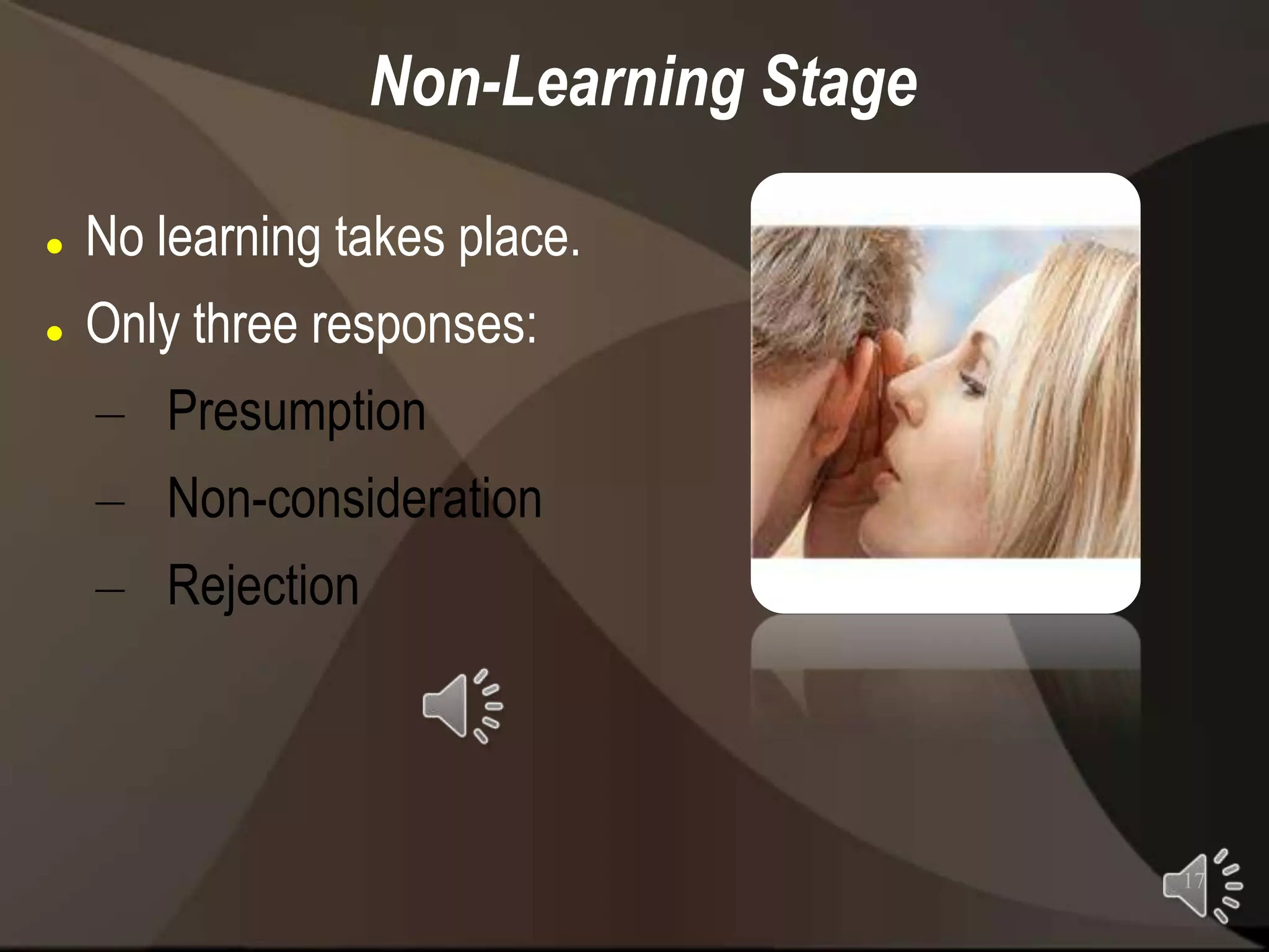 Non-Learning Stage

   No learning takes place.
   Only three responses:
    – Presumption
    – Non-consideration
    – Rejection




                                       17
 