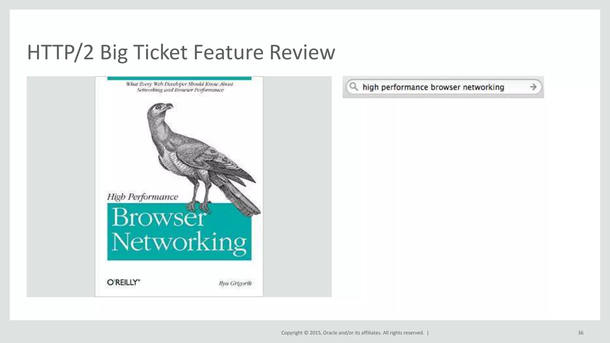 Copyright © 2015, Oracle and/or its affiliates. All rights reserved. | 36
HTTP/2 Big Ticket Feature Review
 
