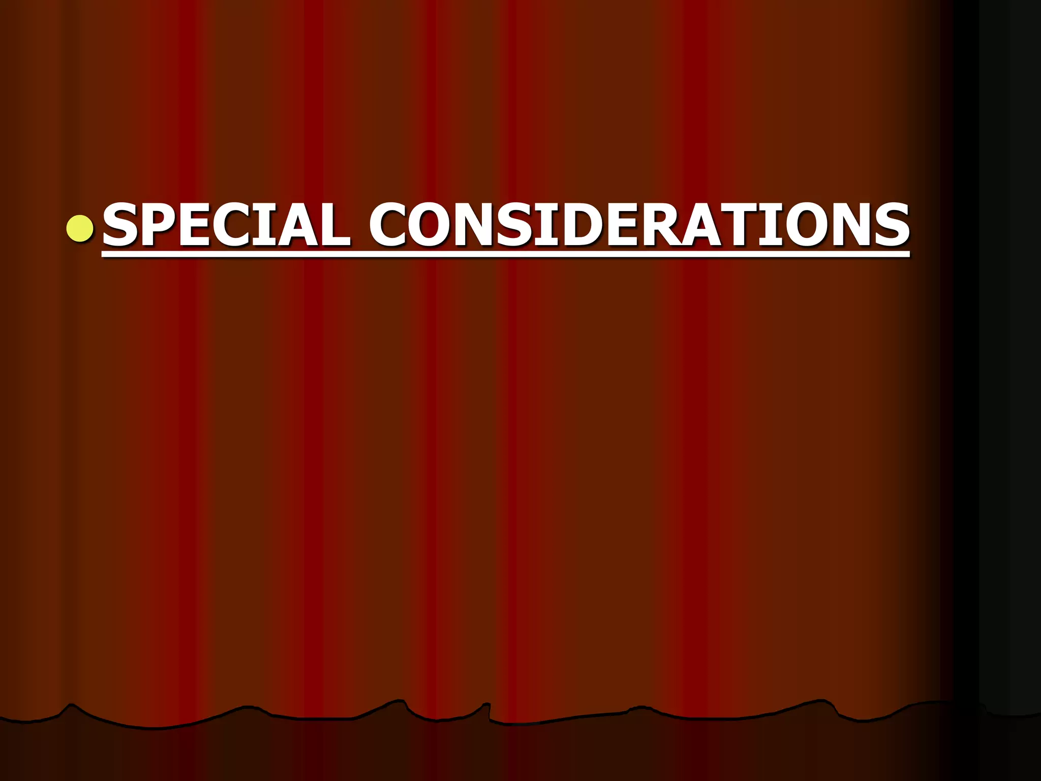 SPECIAL CONSIDERATIONS
 