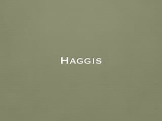 Haggis
 