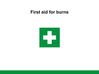First aid for burns
 