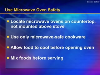 Use Microwave Oven Safety Locate microwave ovens on countertop, not mounted above stove Use only microwave-safe cookware Allow food to cool before opening oven Mix foods before serving  