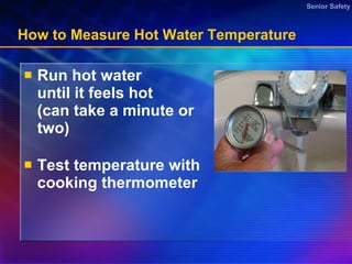 How to Measure Hot Water Temperature  Run hot water until it feels hot (can take a minute or two) Test temperature with cooking thermometer  