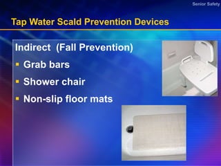 Tap Water Scald Prevention Devices  Indirect  (Fall Prevention) Grab bars Shower chair Non-slip floor mats 