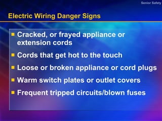 Electric Wiring Danger Signs Cracked, or frayed appliance or extension cords Cords that get hot to the touch  Loose or broken appliance or cord plugs Warm switch plates or outlet covers Frequent tripped circuits/blown fuses 