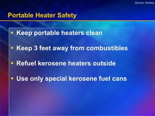 Portable Heater Safety Keep portable heaters clean Keep 3 feet away from combustibles  Refuel kerosene heaters outside Use only special kerosene fuel cans  