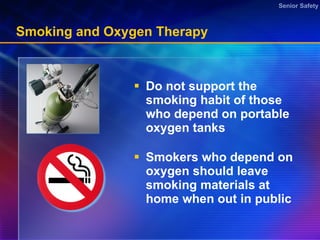 Smoking and Oxygen Therapy Do not support the smoking habit of those who depend on portable oxygen tanks  Smokers who depend on oxygen should leave smoking materials at home when out in public 