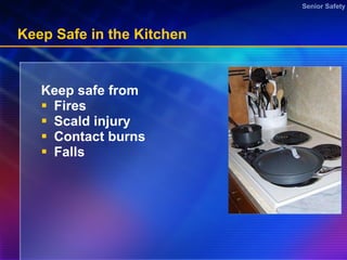 Keep Safe in the Kitchen Keep safe from Fires Scald injury  Contact burns Falls  