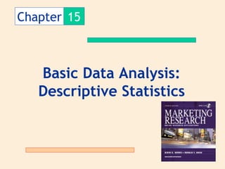 Chapter 15



   Basic Data Analysis:
   Descriptive Statistics
 