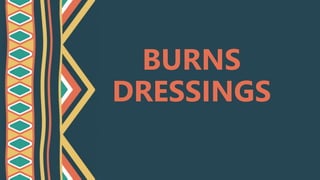 BURNS
DRESSINGS
 