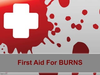 First Aid For BURNS

 