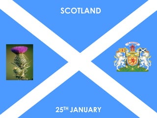 SCOTLAND




25TH JANUARY
 