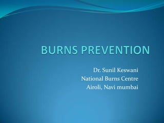 Dr. Sunil Keswani
National Burns Centre
Airoli, Navi mumbai

 