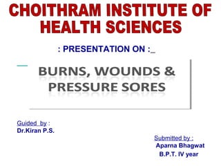 : PRESENTATION ON : 
Guided by : 
Dr.Kiran P.S. 
Submitted by : 
Aparna Bhagwat 
B.P.T. IV year 
Date of submission : 02/09/2010 
 
