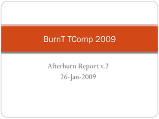 Afterburn Report v.2 26-Jan-2009 BurnT TComp 2009 