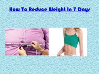 How To Reduce Weight In 7 Days 