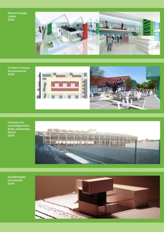 Nieuwe Energie,
Leiden
2009




Creatieve Campus
Rousseaubuurt
2009




Concept voor
voormalig terrein
Stork, Amsterdam-
Noord
2009




Hoofdkwartier
Geuzenveld
2009
 