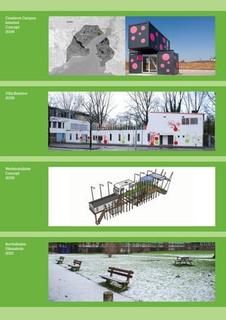Creatieve Campus
Istanbul
Concept
2009




Villa Beehive
2009




Werkinstallatie
Concept
2009




Revitalisatie
Uilenstede
2010
 