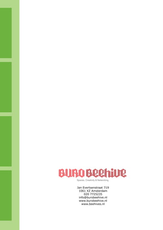 Spaces, Creativity & Networking


Jan Evertsenstraat 719
 1061 XZ Amsterdam
     020 7725235
 info@burobeehive.nl
 www.burobeehive.nl
   www.beehives.nl
 