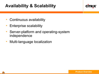 Availability & Scalability
• Continuous availability
• Enterprise scalability
• Server-platform and operating-system
independence
• Multi-language localization
Product Overview
 