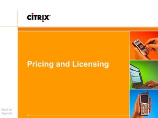 Pricing and Licensing
Back to
Agenda
 