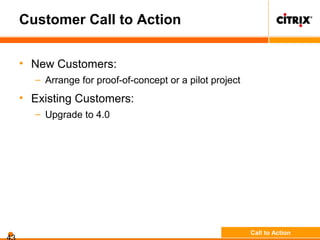 Customer Call to Action
• New Customers:
– Arrange for proof-of-concept or a pilot project
• Existing Customers:
– Upgrade to 4.0
Call to Action
 