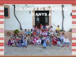 COLÒNIES EL BUROTELL
5 ANYS A
 