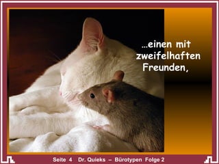 … einen mit  zweifelhaften Freunden, 