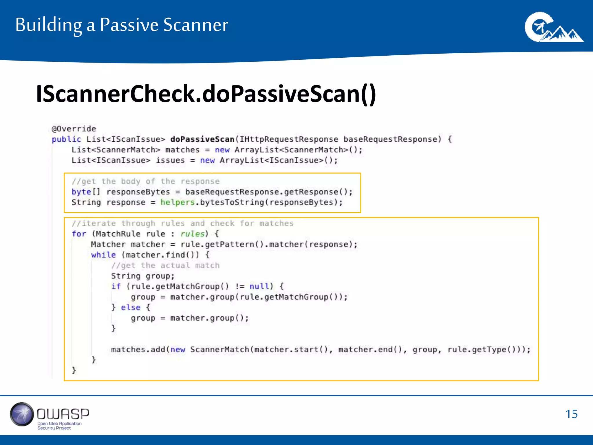 15 
Building a Passive Scanner 
IScannerCheck.doPassiveScan() 
 