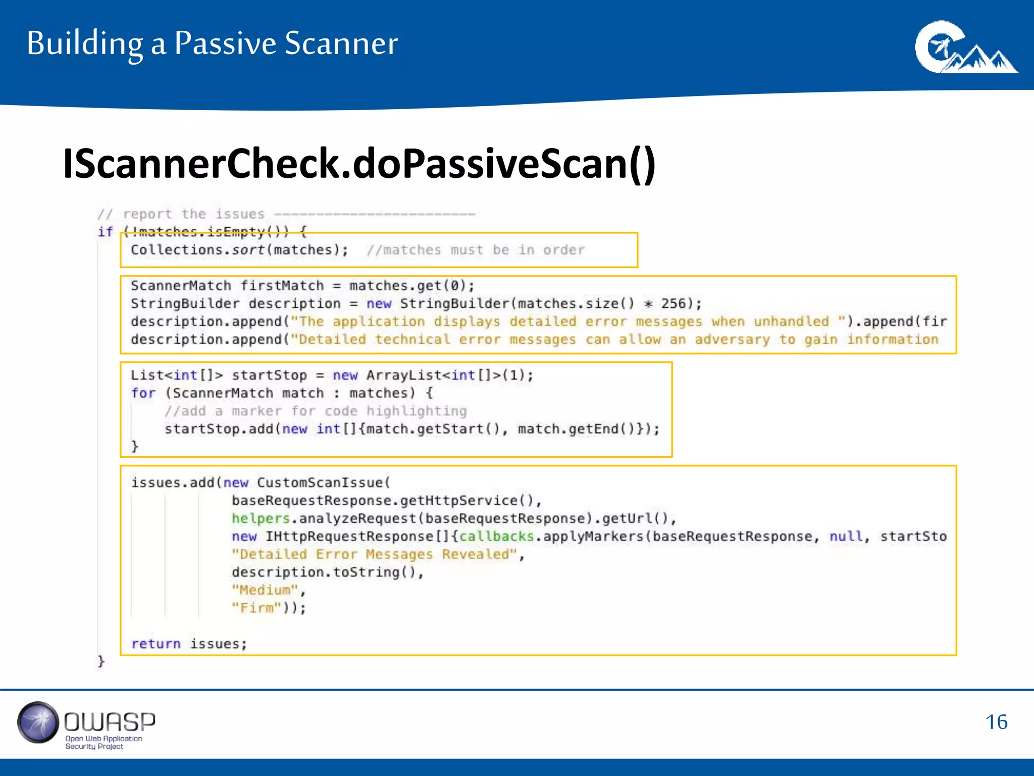 16 
Building a Passive Scanner 
IScannerCheck.doPassiveScan() 
 