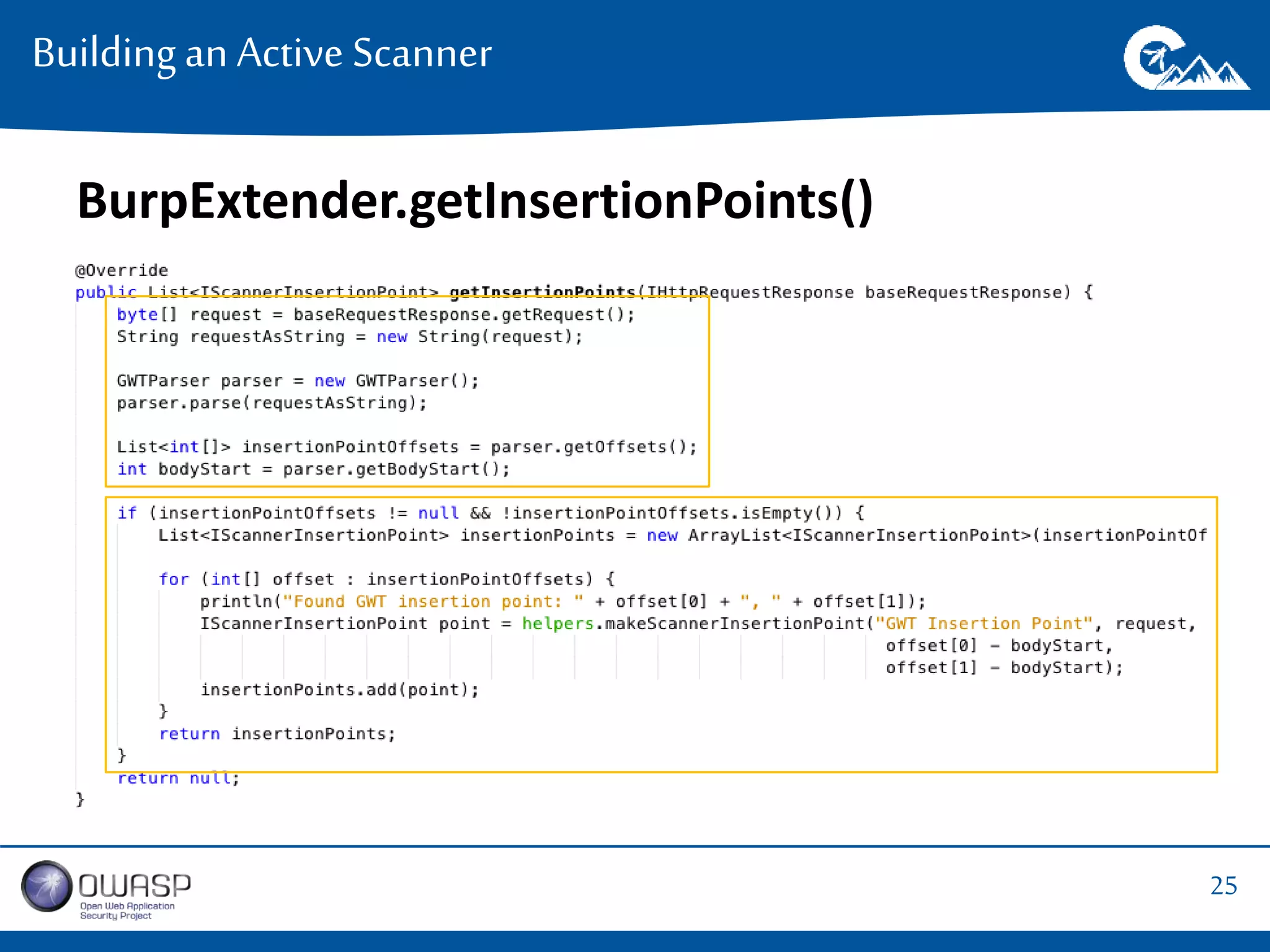 25 
Building an Active Scanner 
BurpExtender.getInsertionPoints() 
 