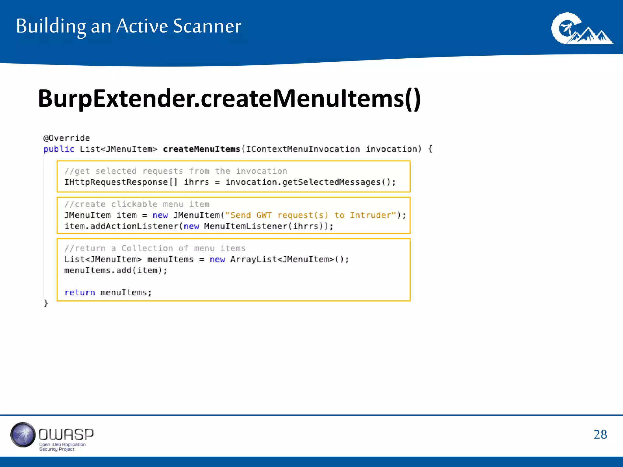 28 
Building an Active Scanner 
BurpExtender.createMenuItems() 
 