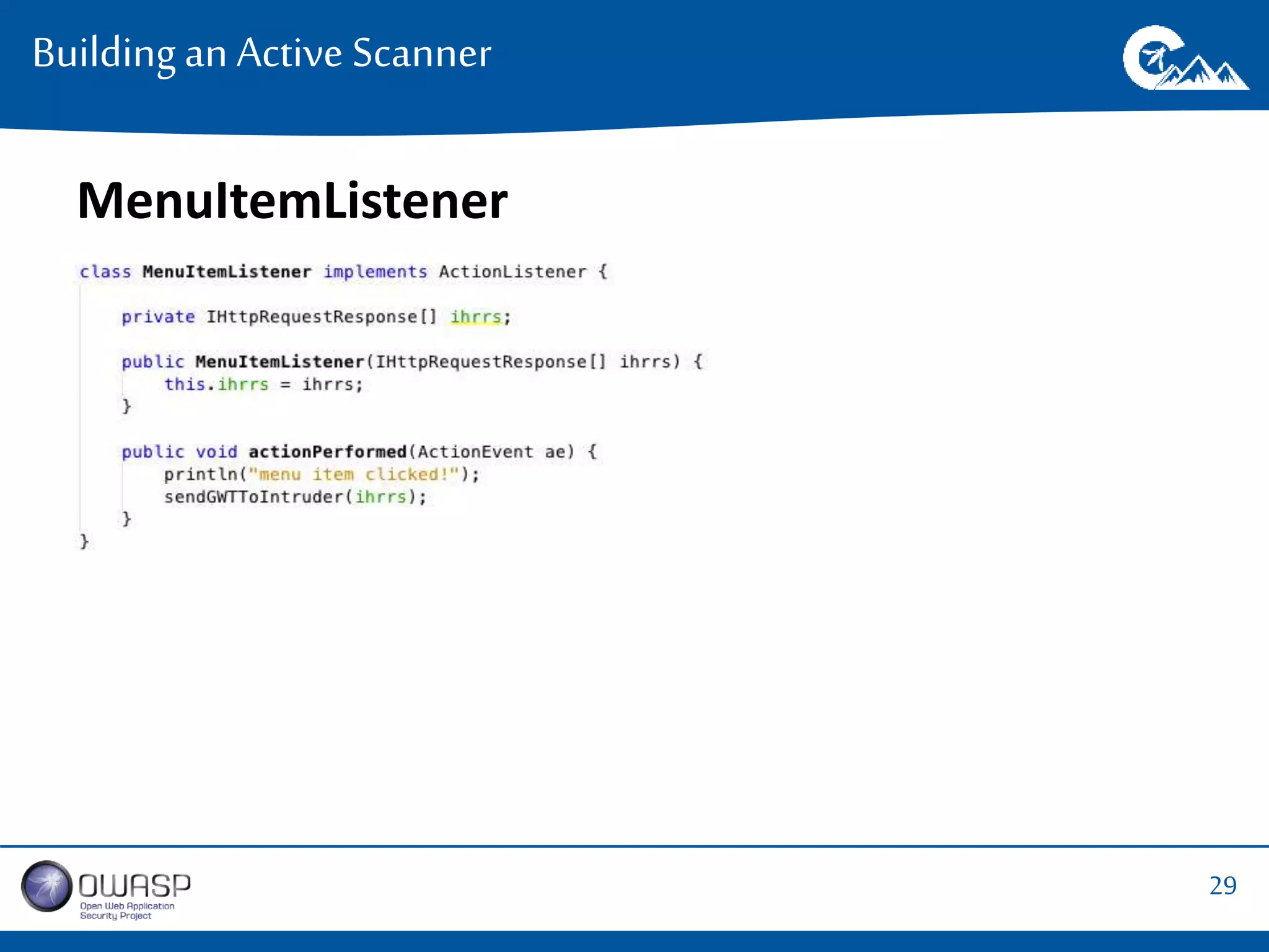 29 
Building an Active Scanner 
MenuItemListener 
 