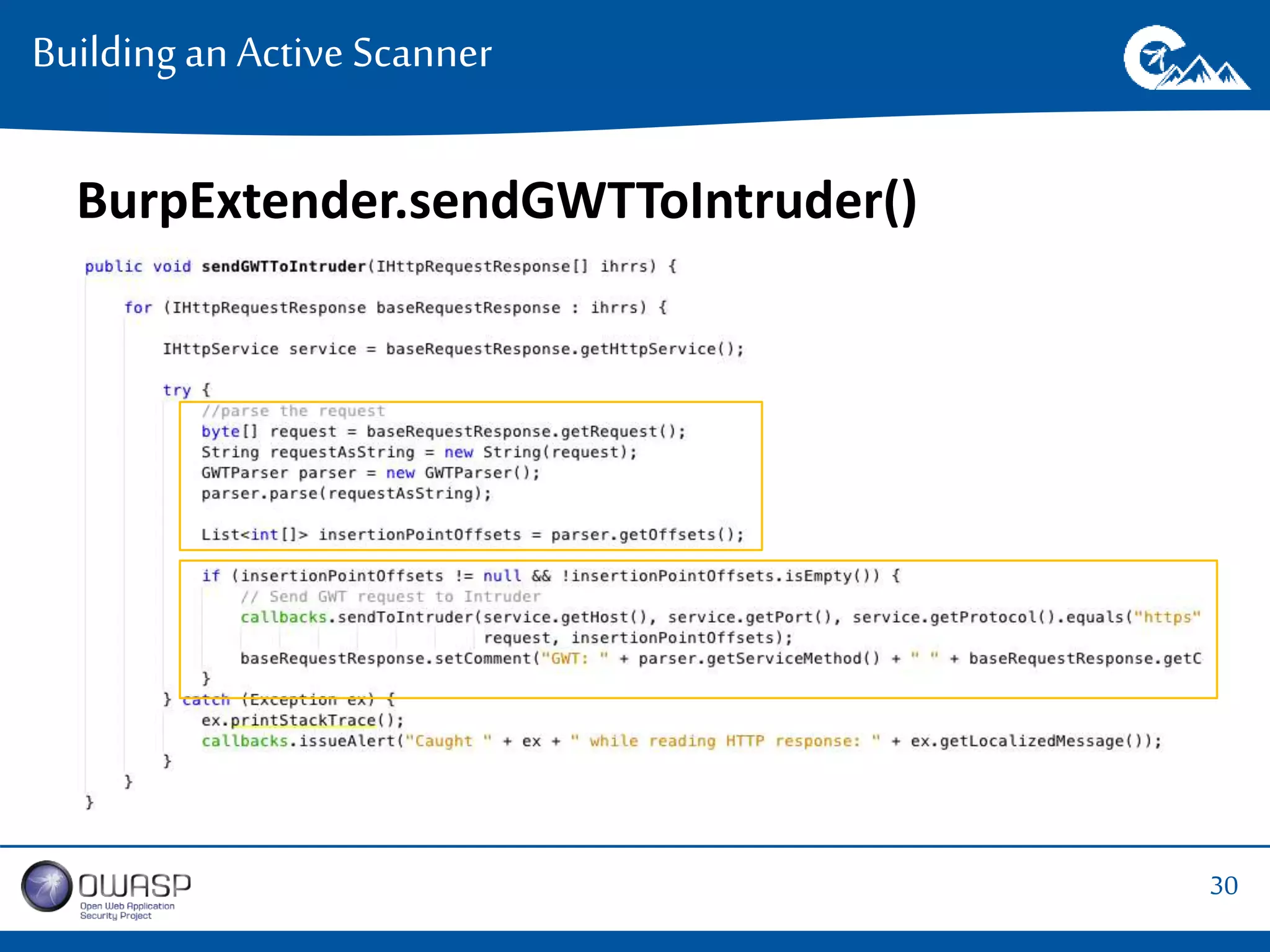 30 
Building an Active Scanner 
BurpExtender.sendGWTToIntruder() 
 