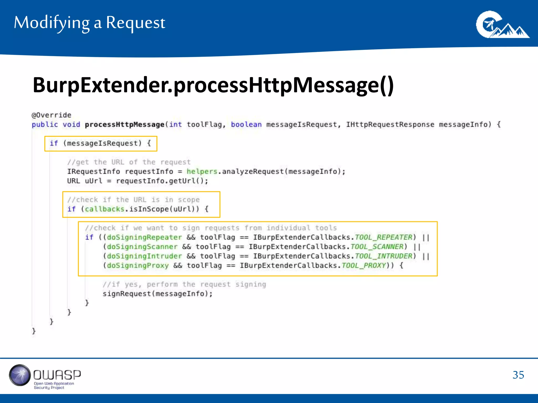 35 
Modifying a Request 
BurpExtender.processHttpMessage() 
 