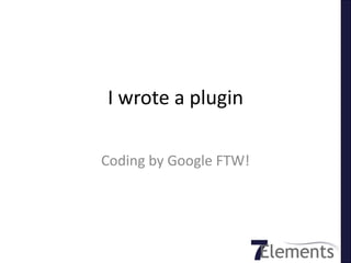 I wrote a plugin

Coding by Google FTW!
 