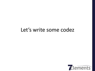 Let’s write some codez
 