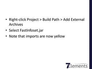 • Right-click Project > Build Path > Add External
  Archives
• Select FastInfoset.jar
• Note that imports are now yellow
 
