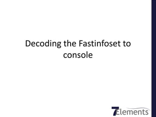 Decoding the Fastinfoset to
         console
 
