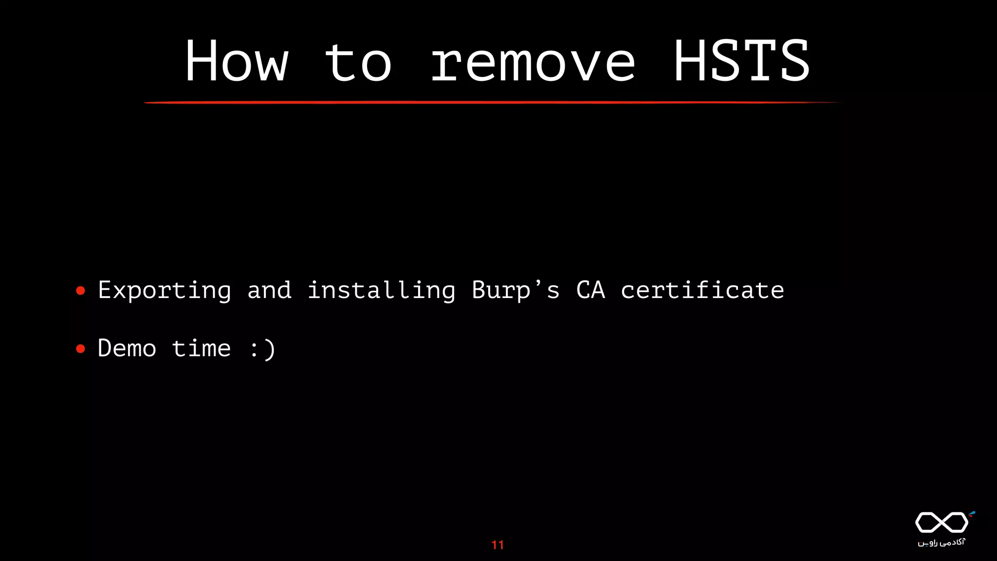 How to remove HSTS
• Exporting and installing Burp’s CA certificate
• Demo time :)
11
 