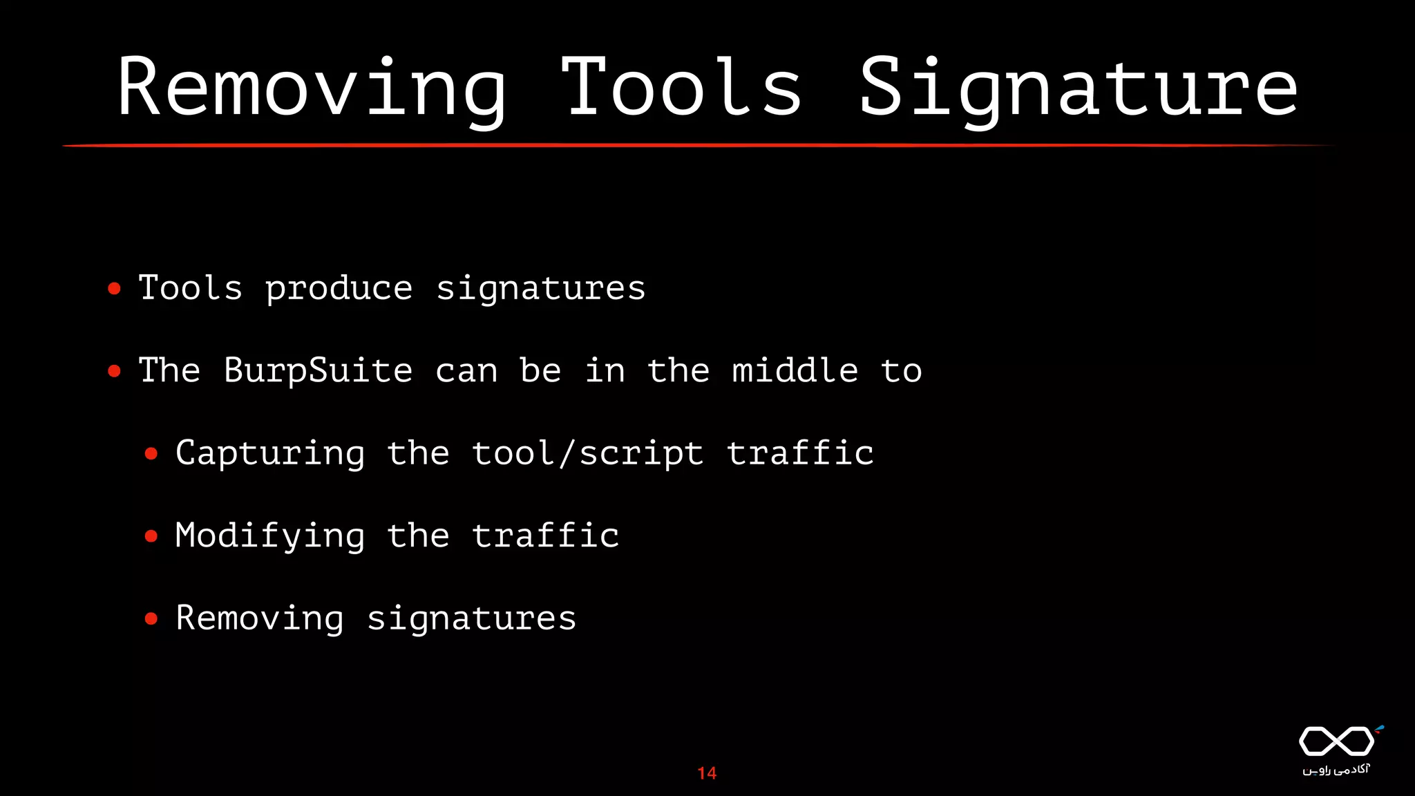 Removing Tools Signature
• Tools produce signatures
• The BurpSuite can be in the middle to
• Capturing the tool/script traffic
• Modifying the traffic
• Removing signatures
14
 